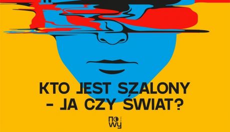 Kto jest szalony – ja czy świat?