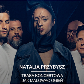 NATALIA PRZYBYSZ trasa "Jak Malować Ogień" - Łódź